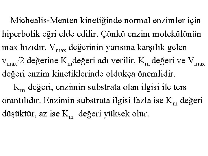 Michealis-Menten kinetiğinde normal enzimler için hiperbolik eğri elde edilir. Çünkü enzim molekülünün max hızıdır.