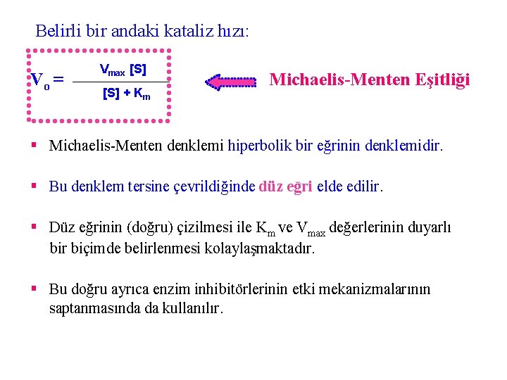 Belirli bir andaki kataliz hızı: Vo = Vmax [S] + Km Michaelis-Menten Eşitliği §