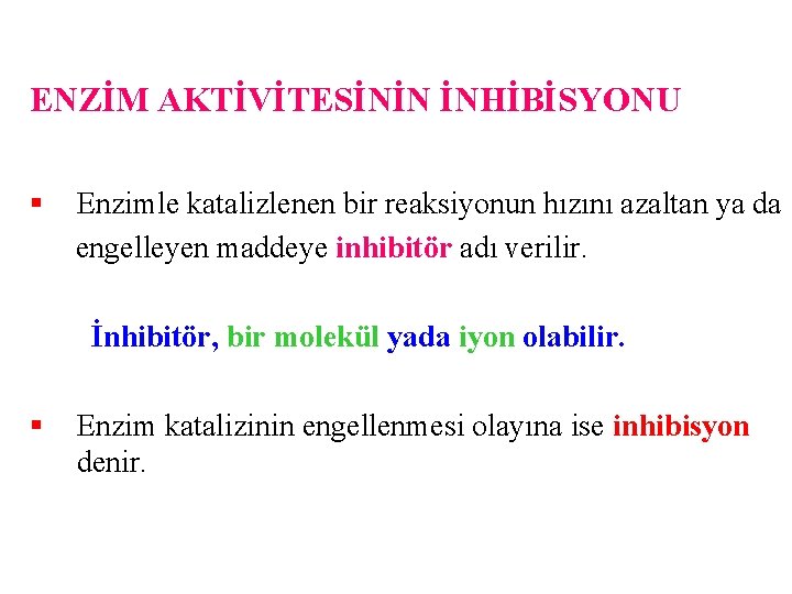 ENZİM AKTİVİTESİNİN İNHİBİSYONU § Enzimle katalizlenen bir reaksiyonun hızını azaltan ya da engelleyen maddeye