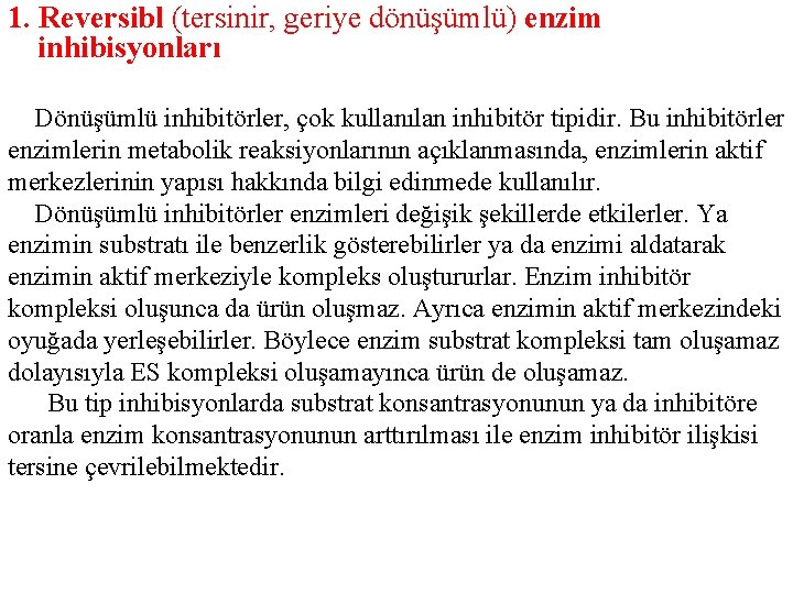 1. Reversibl (tersinir, geriye dönüşümlü) enzim inhibisyonları Dönüşümlü inhibitörler, çok kullanılan inhibitör tipidir. Bu