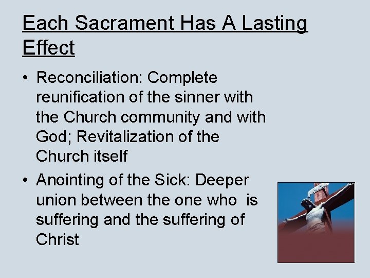 Each Sacrament Has A Lasting Effect • Reconciliation: Complete reunification of the sinner with