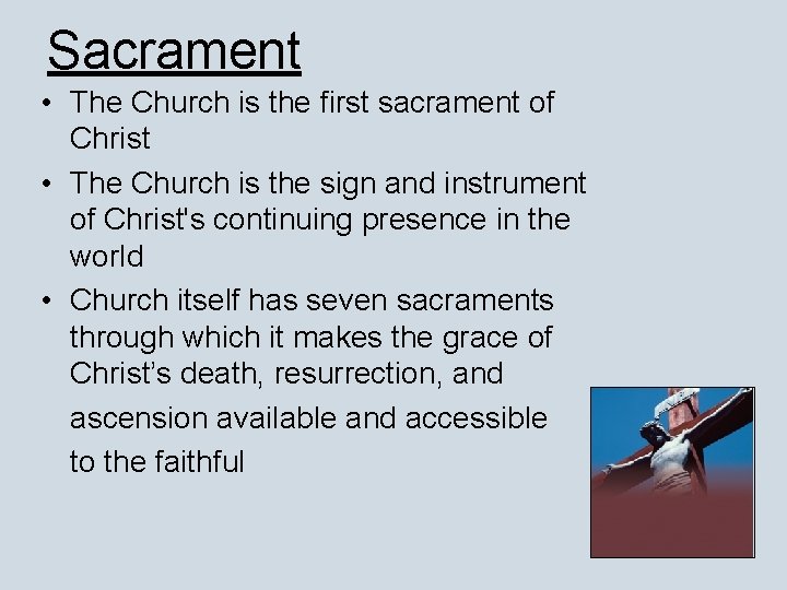 Sacrament • The Church is the first sacrament of Christ • The Church is