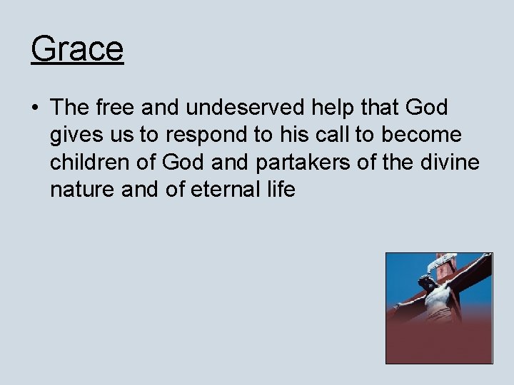 Grace • The free and undeserved help that God gives us to respond to