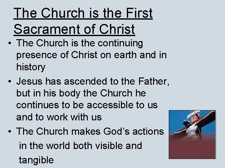 The Church is the First Sacrament of Christ • The Church is the continuing
