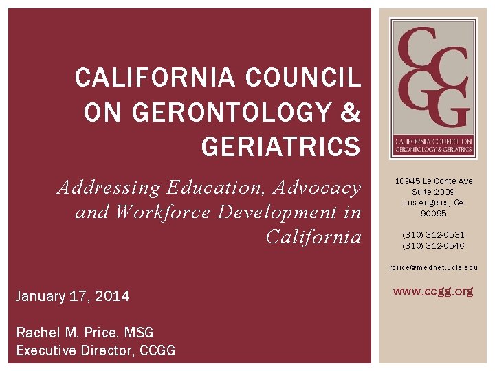 CALIFORNIA COUNCIL ON GERONTOLOGY & GERIATRICS Addressing Education, Advocacy and Workforce Development in California