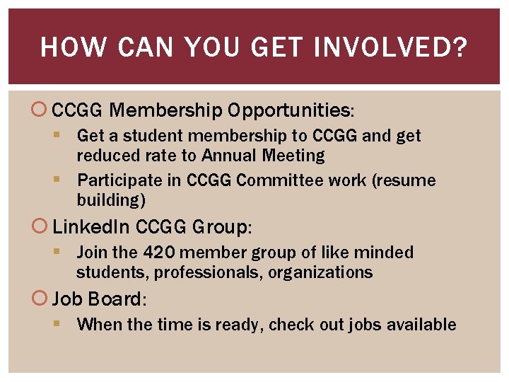 HOW CAN YOU GET INVOLVED? CCGG Membership Opportunities: § Get a student membership to