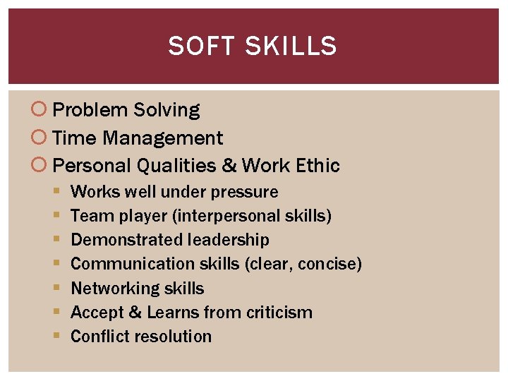 SOFT SKILLS Problem Solving Time Management Personal Qualities & Work Ethic § § §