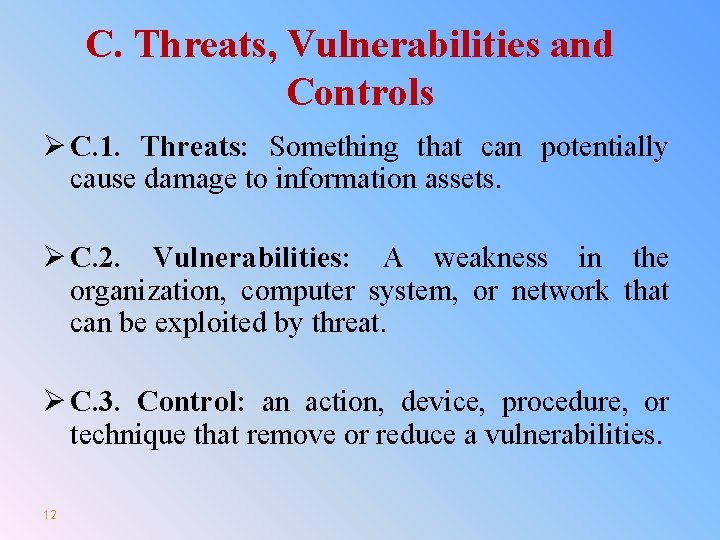 C. Threats, Vulnerabilities and Controls Ø C. 1. Threats: Something that can potentially cause