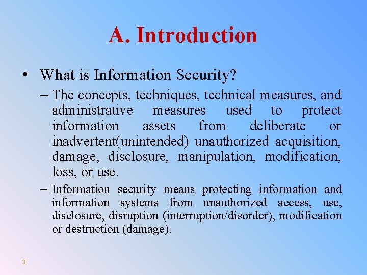 A. Introduction • What is Information Security? – The concepts, techniques, technical measures, and
