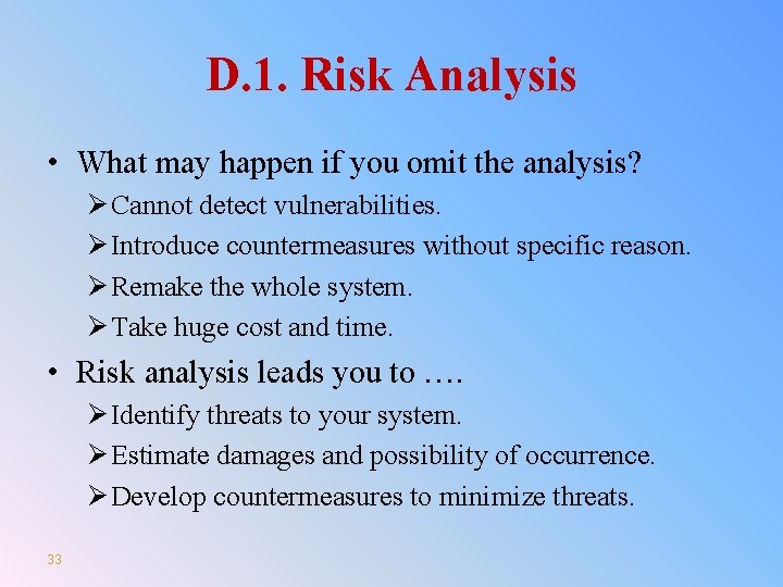 D. 1. Risk Analysis • What may happen if you omit the analysis? Ø
