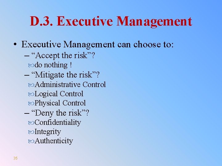 D. 3. Executive Management • Executive Management can choose to: – “Accept the risk”?