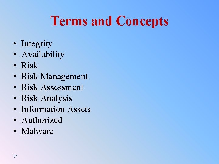 Terms and Concepts • • • 37 Integrity Availability Risk Management Risk Assessment Risk