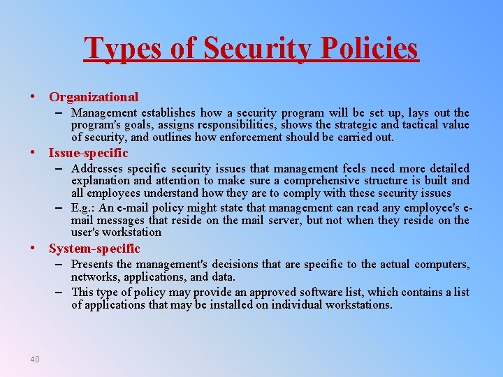 Types of Security Policies • Organizational – Management establishes how a security program will
