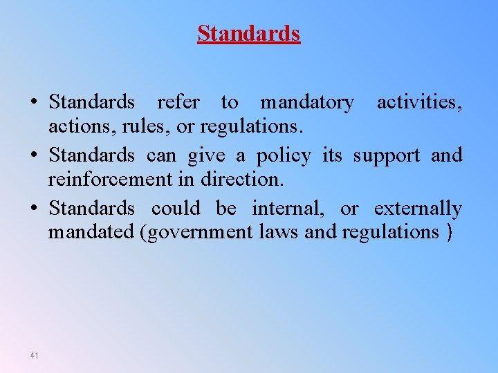 Standards • Standards refer to mandatory activities, actions, rules, or regulations. • Standards can