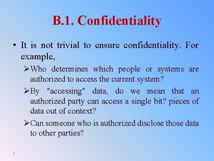 B. 1. Confidentiality • It is not trivial to ensure confidentiality. For example, ØWho