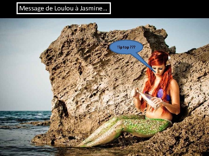 Message de Loulou à Jasmine… Tip top ? ? ? 