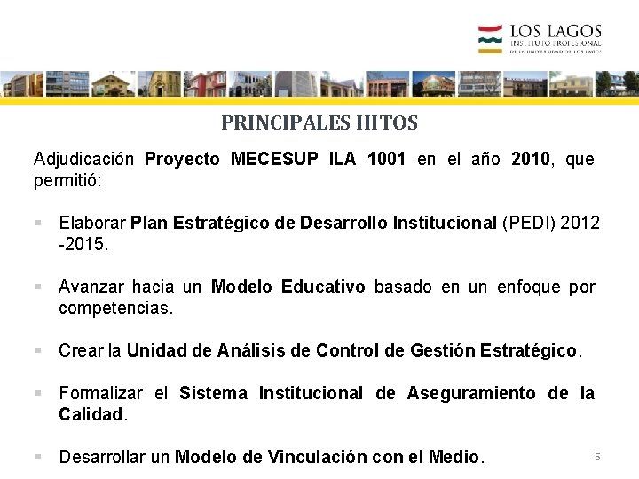 PRINCIPALES HITOS Adjudicación Proyecto MECESUP ILA 1001 en el año 2010, que permitió: §