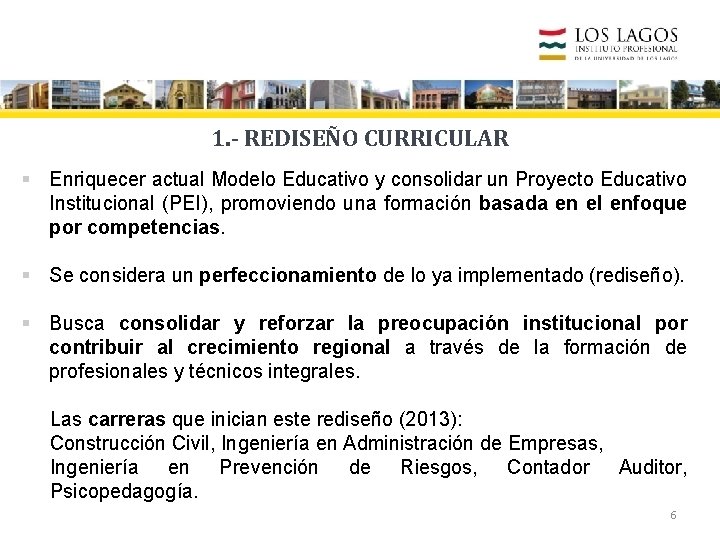 1. - REDISEÑO CURRICULAR § Enriquecer actual Modelo Educativo y consolidar un Proyecto Educativo