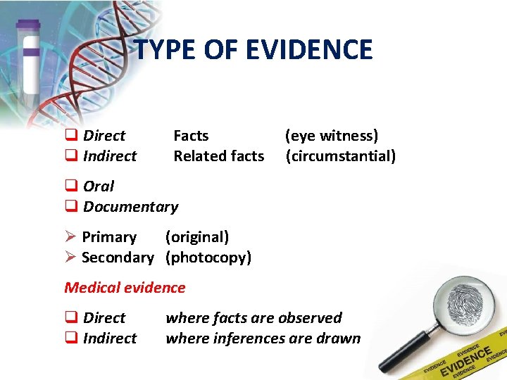 TYPE OF EVIDENCE q Direct q Indirect Facts (eye witness) Related facts (circumstantial) q