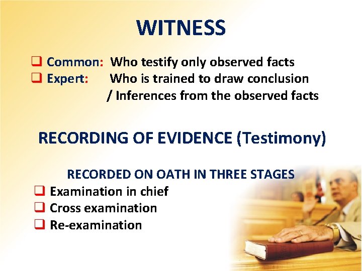 WITNESS q Common: Who testify only observed facts q Expert: Who is trained to