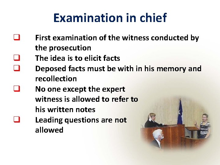 Examination in chief q q q First examination of the witness conducted by the