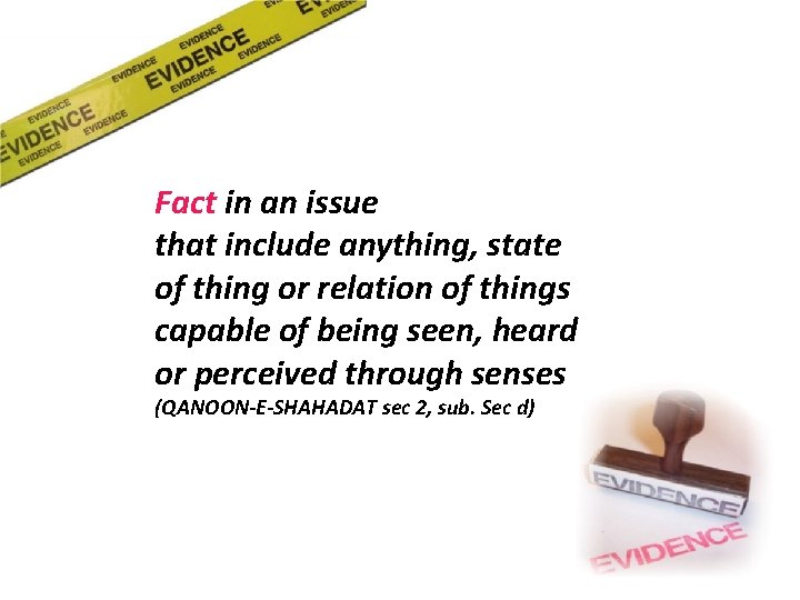 EVIDENCE Fact in an issue that include anything, state of thing or relation of
