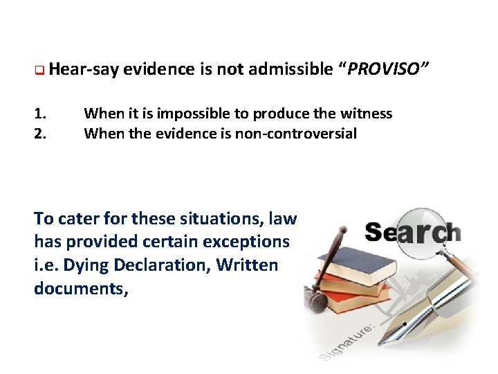 q Hear-say evidence is not admissible “PROVISO” 1. 2. When it is impossible to