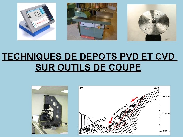 TECHNIQUES DE DEPOTS PVD ET CVD SUR OUTILS DE COUPE TECHNIQUES DE DEPOTS PVD ET CVD SUR OUTILS DE COUPE