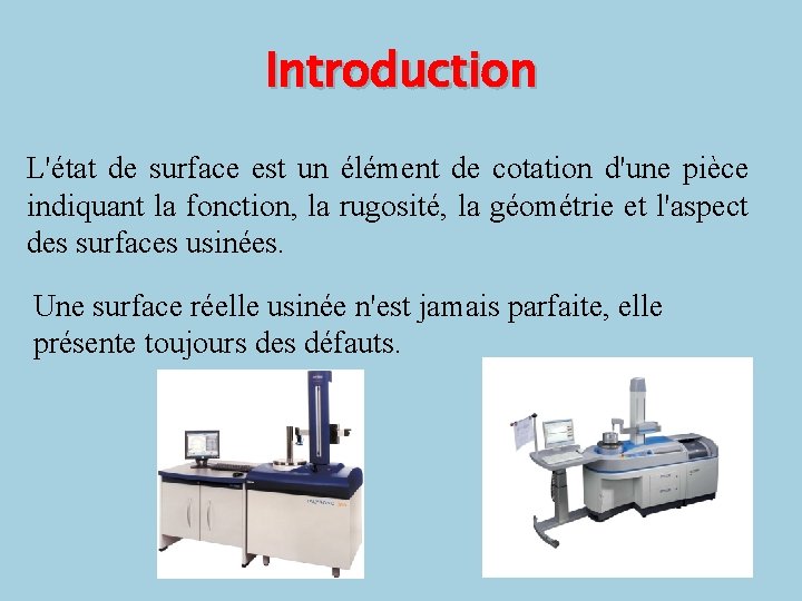 Introduction L'état de surface est un élément de cotation d'une pièce indiquant la fonction, Introduction L'état de surface est un élément de cotation d'une pièce indiquant la fonction,
