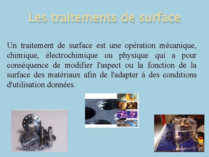 Les traitements de surface Un traitement de surface est une opération mécanique, chimique, électrochimique Les traitements de surface Un traitement de surface est une opération mécanique, chimique, électrochimique