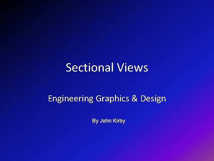 Sectional Views Engineering Graphics & Design By John Kirby 