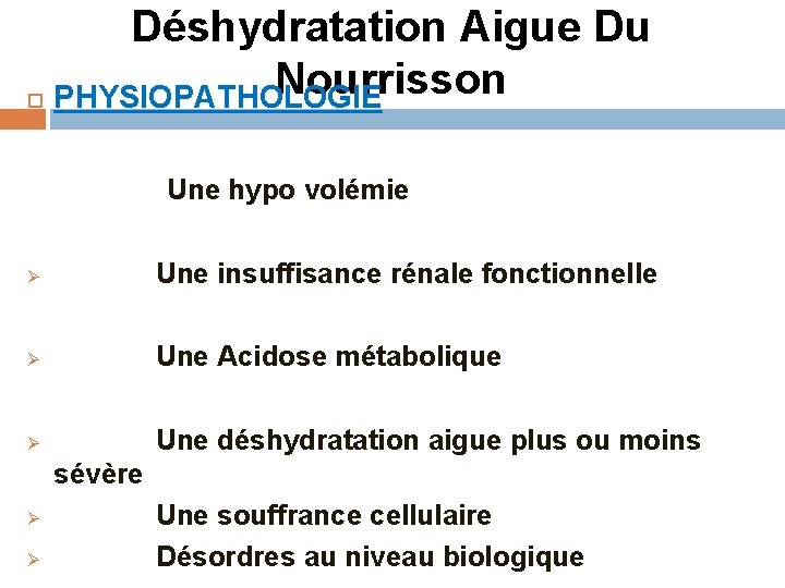 Déshydratation Aigue Du Nourrisson PHYSIOPATHOLOGIE Une hypo volémie Ø Une insuffisance rénale fonctionnelle Ø