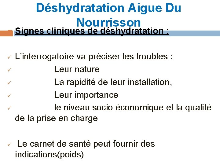  ü ü ü Déshydratation Aigue Du Nourrisson Signes cliniques de déshydratation : L’interrogatoire