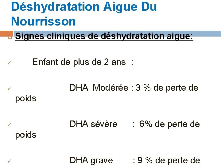 Déshydratation Aigue Du Nourrisson Signes cliniques de déshydratation aigue: ü Enfant de plus de
