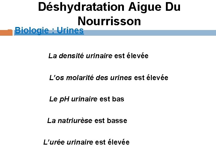 Déshydratation Aigue Du Nourrisson Biologie : Urines La densité urinaire est élevée L’os molarité Déshydratation Aigue Du Nourrisson Biologie : Urines La densité urinaire est élevée L’os molarité