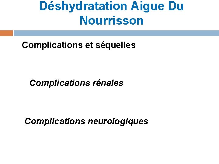 Déshydratation Aigue Du Nourrisson Complications et séquelles Complications rénales Complications neurologiques 