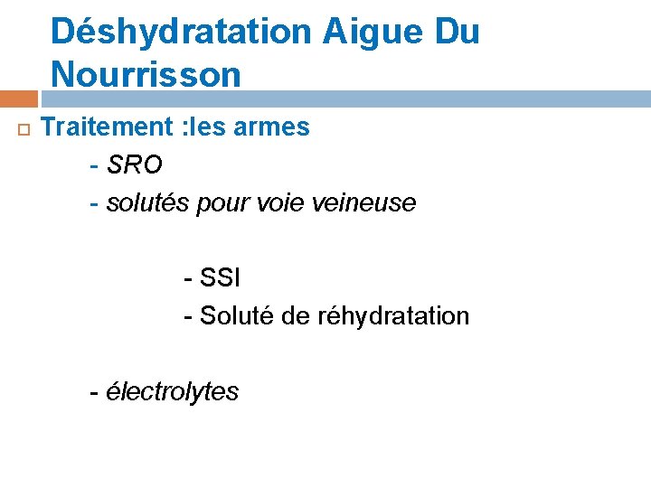 Déshydratation Aigue Du Nourrisson Traitement : les armes - SRO - solutés pour voie