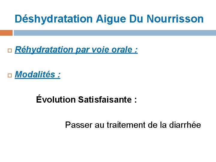 Déshydratation Aigue Du Nourrisson Réhydratation par voie orale : Modalités : Évolution Satisfaisante : Déshydratation Aigue Du Nourrisson Réhydratation par voie orale : Modalités : Évolution Satisfaisante :
