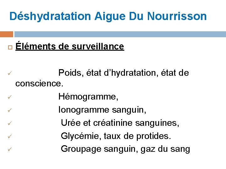 Déshydratation Aigue Du Nourrisson ü ü ü Éléments de surveillance Poids, état d’hydratation, état