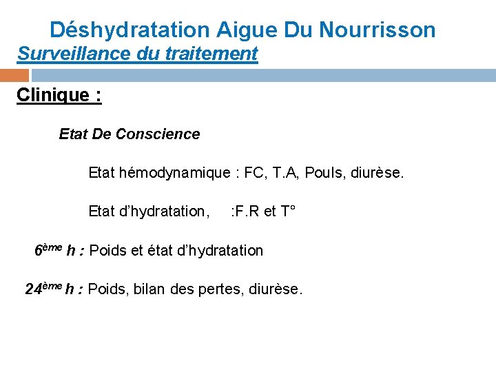 Déshydratation Aigue Du Nourrisson Surveillance du traitement Clinique : Etat De Conscience Etat hémodynamique