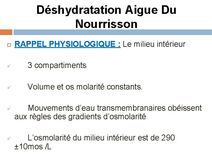 Déshydratation Aigue Du Nourrisson RAPPEL PHYSIOLOGIQUE : Le milieu intérieur ü 3 compartiments ü Déshydratation Aigue Du Nourrisson RAPPEL PHYSIOLOGIQUE : Le milieu intérieur ü 3 compartiments ü