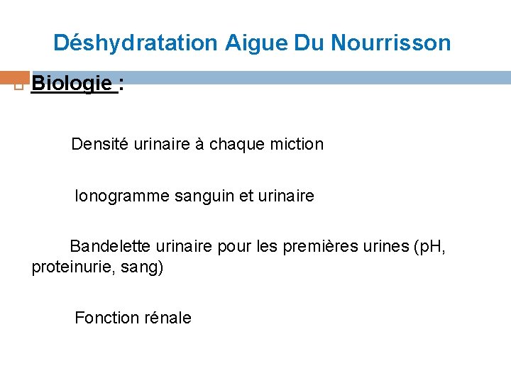 Déshydratation Aigue Du Nourrisson Biologie : Densité urinaire à chaque miction Ionogramme sanguin et