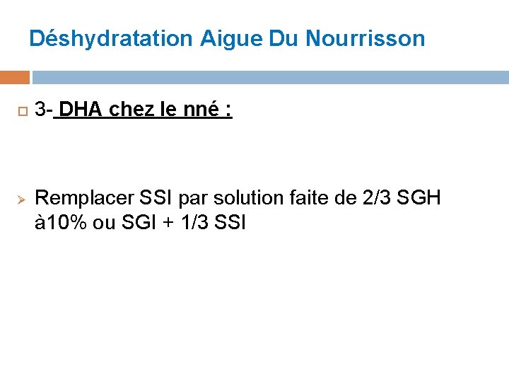 Déshydratation Aigue Du Nourrisson Ø 3 - DHA chez le nné : Remplacer SSI