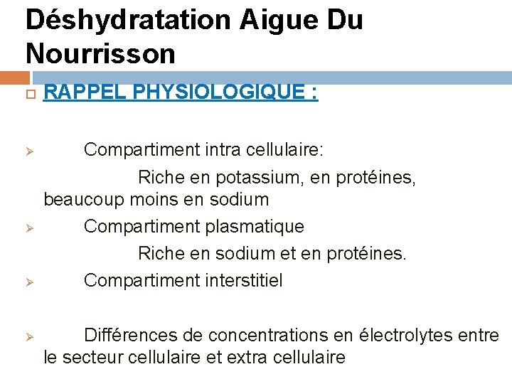 Déshydratation Aigue Du Nourrisson RAPPEL PHYSIOLOGIQUE : Compartiment intra cellulaire: Riche en potassium, en