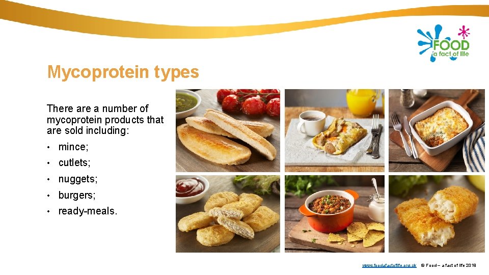 Mycoprotein types There a number of mycoprotein products that are sold including: • mince;