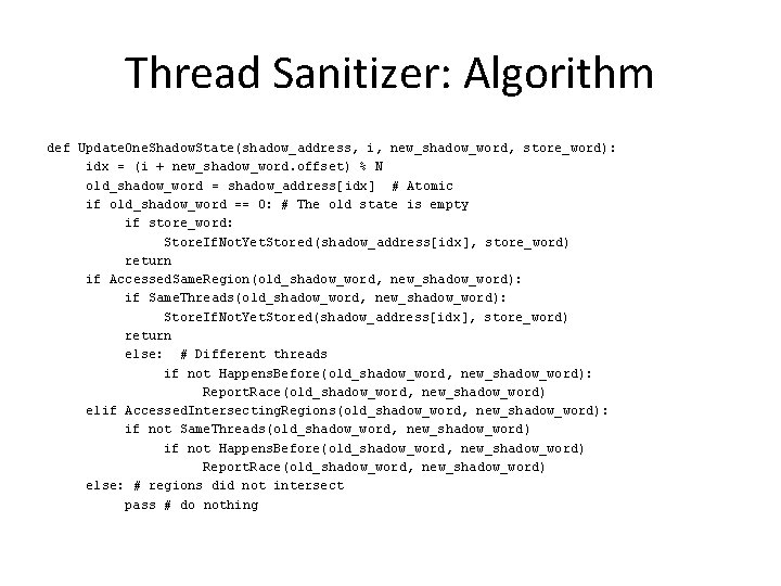 Thread Sanitizer: Algorithm def Update. One. Shadow. State(shadow_address, i, new_shadow_word, store_word): idx = (i Thread Sanitizer: Algorithm def Update. One. Shadow. State(shadow_address, i, new_shadow_word, store_word): idx = (i