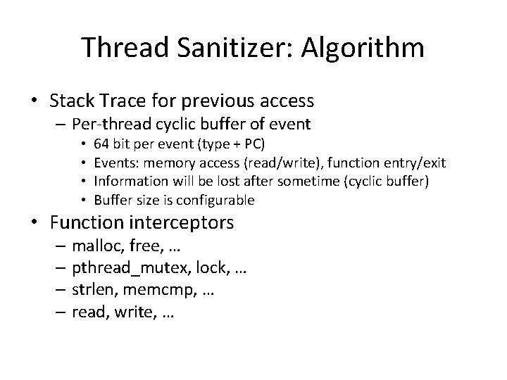 Thread Sanitizer: Algorithm • Stack Trace for previous access – Per-thread cyclic buffer of Thread Sanitizer: Algorithm • Stack Trace for previous access – Per-thread cyclic buffer of