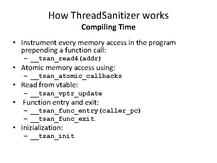 How Thread. Sanitizer works Compiling Time • Instrument every memory access in the program How Thread. Sanitizer works Compiling Time • Instrument every memory access in the program
