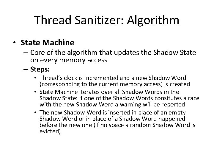 Thread Sanitizer: Algorithm • State Machine – Core of the algorithm that updates the Thread Sanitizer: Algorithm • State Machine – Core of the algorithm that updates the