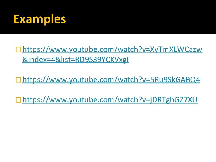 Examples � https: //www. youtube. com/watch? v=Xy. Tm. XLWCazw &index=4&list=RD 9 S 39 YCKVxg.